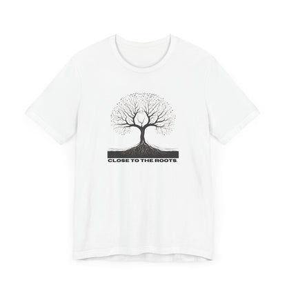 CLOSE TO THE ROOTS - Unisex Jersey Short Sleeve Tee